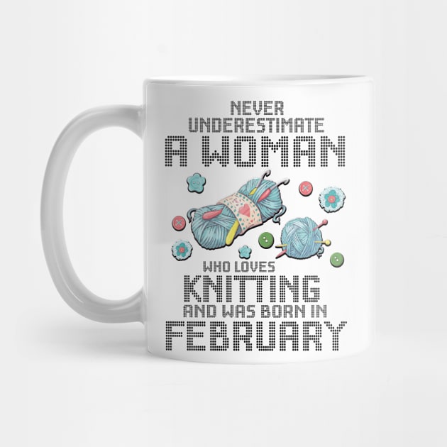 Never Underestimate A Woman Loves Knitting Born In February by Cowan79